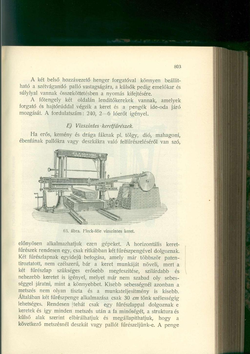 803 A két belső hozzávezető henger forgatóval könnyen beállítható a szétvágandó palló vastagságára, a külsők pedig emelőkar és súlylyal vannak összeköttetésben a nyomás kifejtésére.
