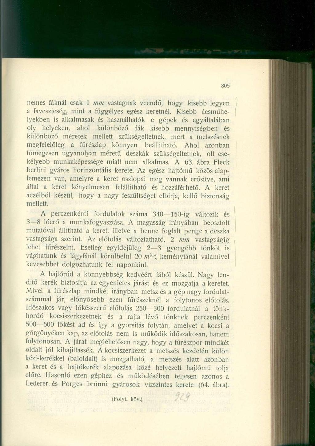 805 nemes fáknál csak 1 mm vastagnak veendő, hogy kisebb legyen a faveszteség, mint a függélyes egész keretnél.