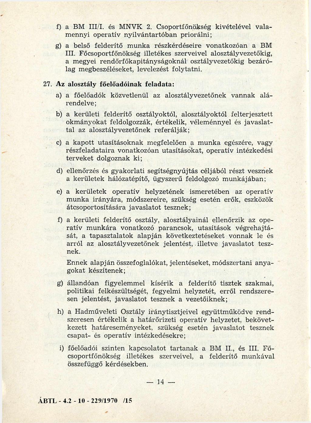 f) a BM III/I. és M NVK 2. C soportfőnökség kivételével valam ennyi operatív n y ilvántartóban priorálni; g) a belső felderítő m unka részkérdéseire vonatkozóan a BM III.