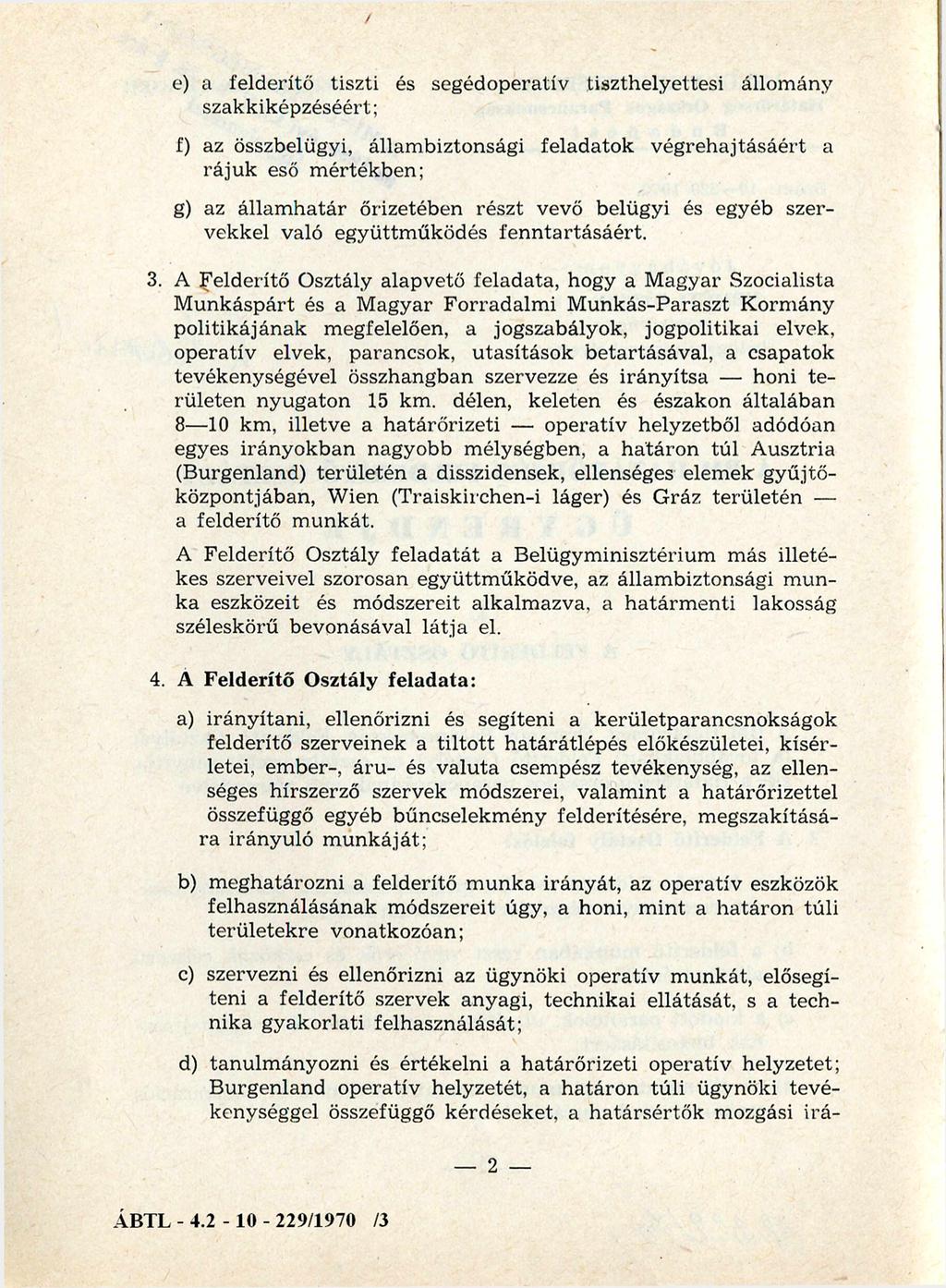 e) a felderítő tiszti és segédoperatív tiszthelyettesi állom ány szakkiképzéséért; f) az összbelügyi, állam biztonsági feladatok v égrehajtásáért a rá ju k eső m értékben; g) az álla m h atá r