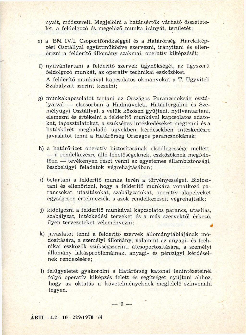 irányait, m ódszereit. M egjelölni a h a tá rsé rtő k v árh ató összetéte lét, a feldolgozó és megelőző m unka irán y át, te rü le tét; e) a BM IV/I.