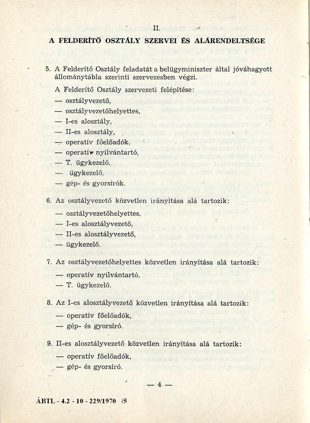 II. A FELDERÍTŐ OSZTÁLY SZERVEI ÉS ALÁRENDELTSÉGE 5. A Felderítő Osztály feladatát a belügym iniszter által jóváhagyott állom ánytábla szerinti szervezésben végzi.