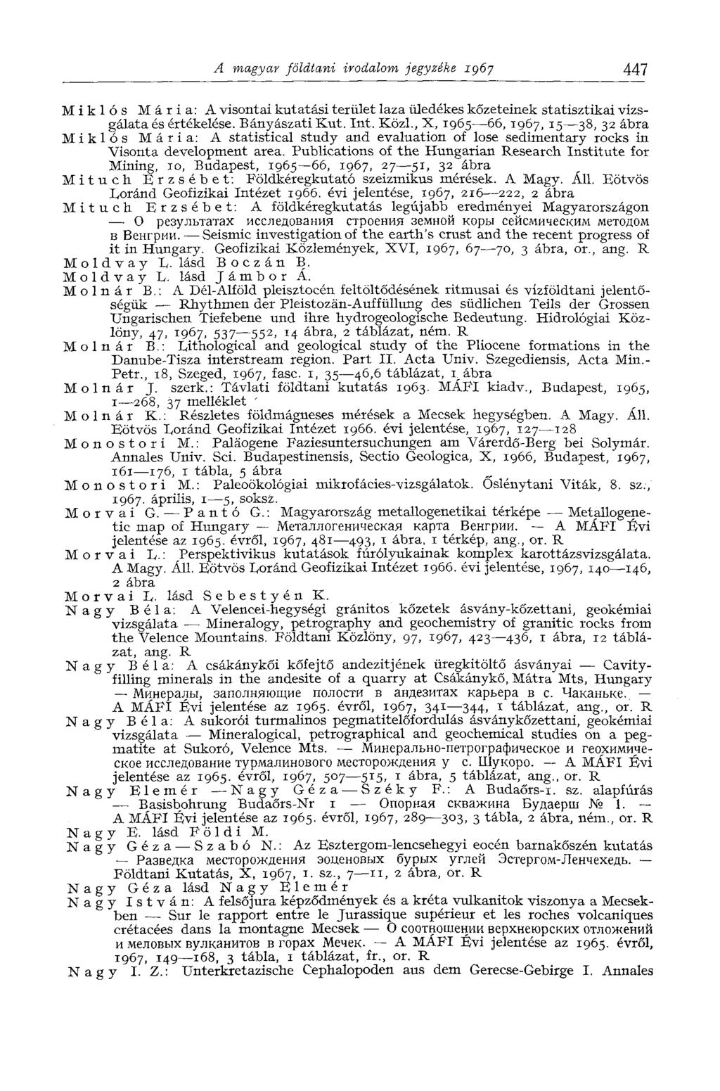 A magyar földtani irodalom jegyzéke 1967 447 Miklós Mária: A visontai kutatási terület laza üledékes kőzeteinek statisztikai vizsgálata és értékelése. Bányászati Kut. Int. Közi.