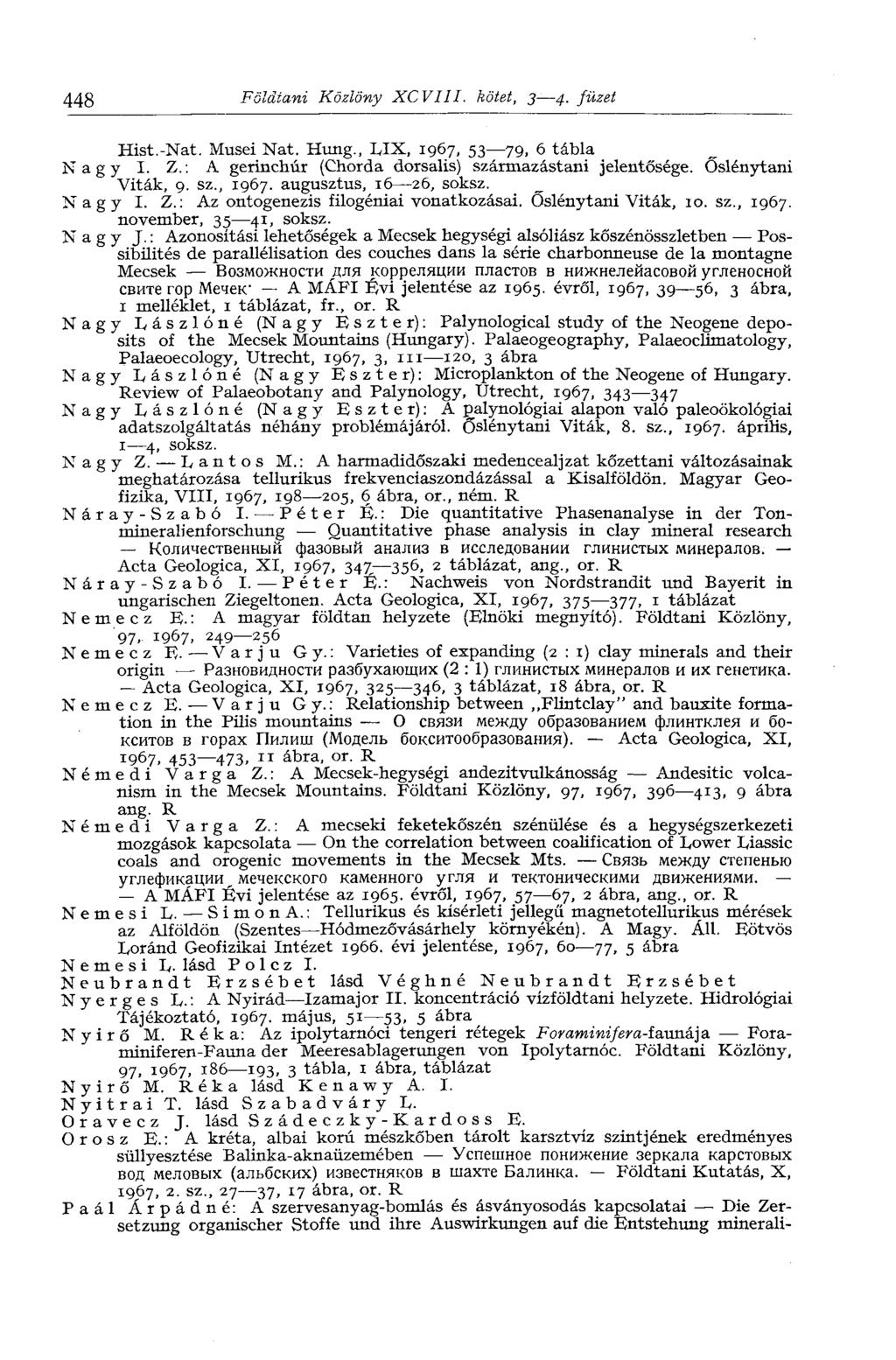448 Földtani Közlöny XCVIII. kötet, 3 4. füzet Hist.-Nat. Musei Nat. Hung., LIX, 1967, 53 79, 6 tábla Nagy I. Z.: A gerinchúr (Chorda dorsalis) származástani jelentősége. Őslénytani Viták, 9. sz., 1967. augusztus, 16 26, soksz.