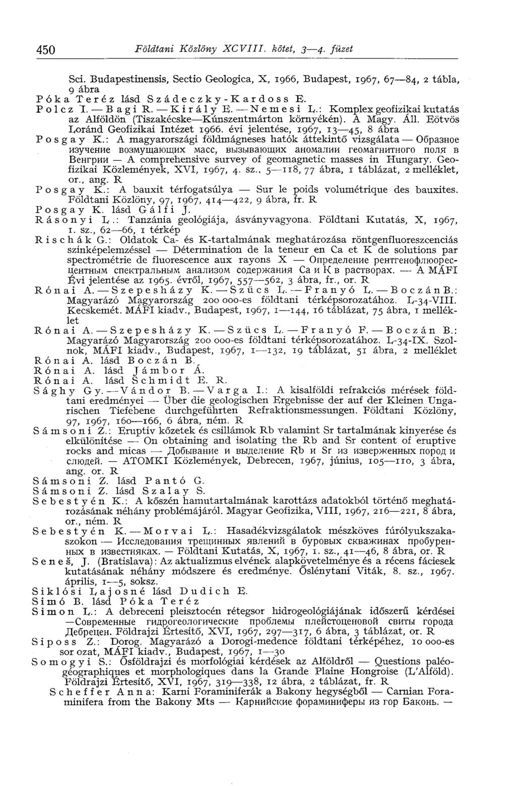 450 Földtani Közlöny XCVIII. kötet, 3 4. füzet Sei. Budapestinensis, Sectio Geologica, X, 1966, Budapest, 1967, 67 84, 2 tábla, 9 ábra Póka Teréz lásd Szádeczky-Kardoss E. Polcz I. Bagi R. Király E.
