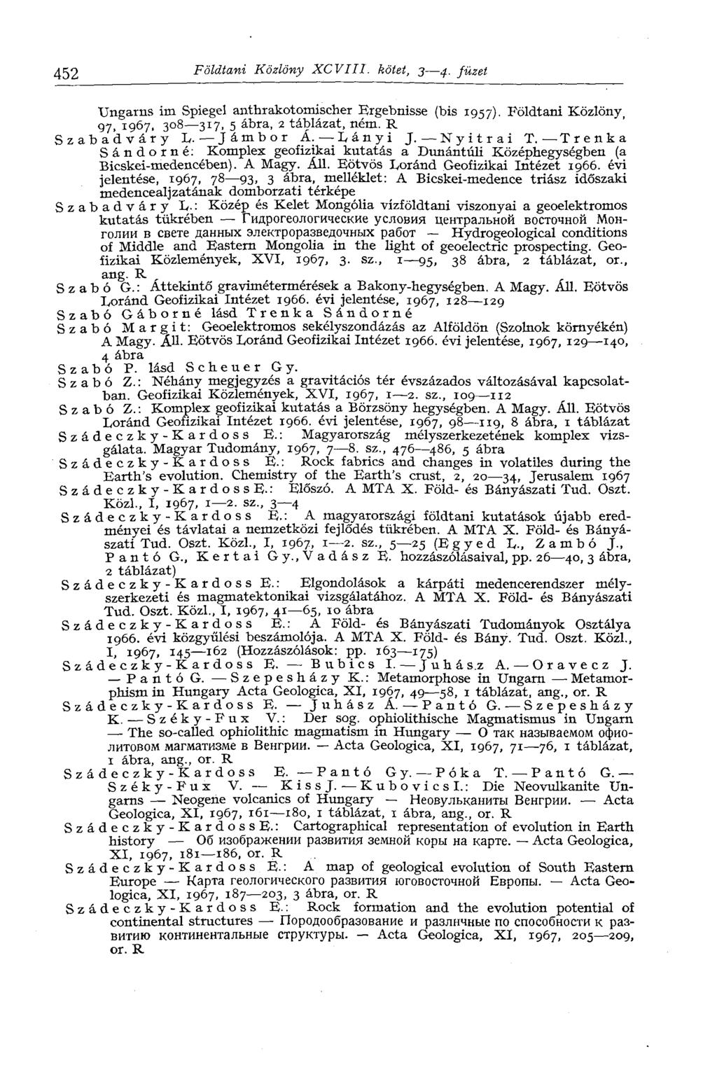 452 Földtani Közlöny XCVIII. kötet, 3 4. füzet Ungarns im Spiegel anthrakotomischer Ergebnisse (bis 1957). Földtani Közlöny, 97, 1967, 308 317, 5 ábra, 2 táblázat, ném. R Szabadváry L. Jámbor Á.