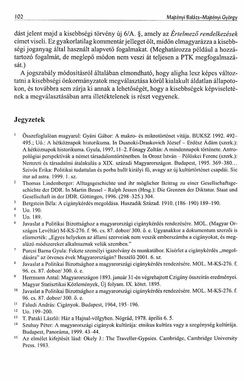 102 Majtényi Balázs-Majtényi György dást jelent majd a kisebbségi törvény új 6/ A., amely az Értelmező rendelkezések címet viseli.