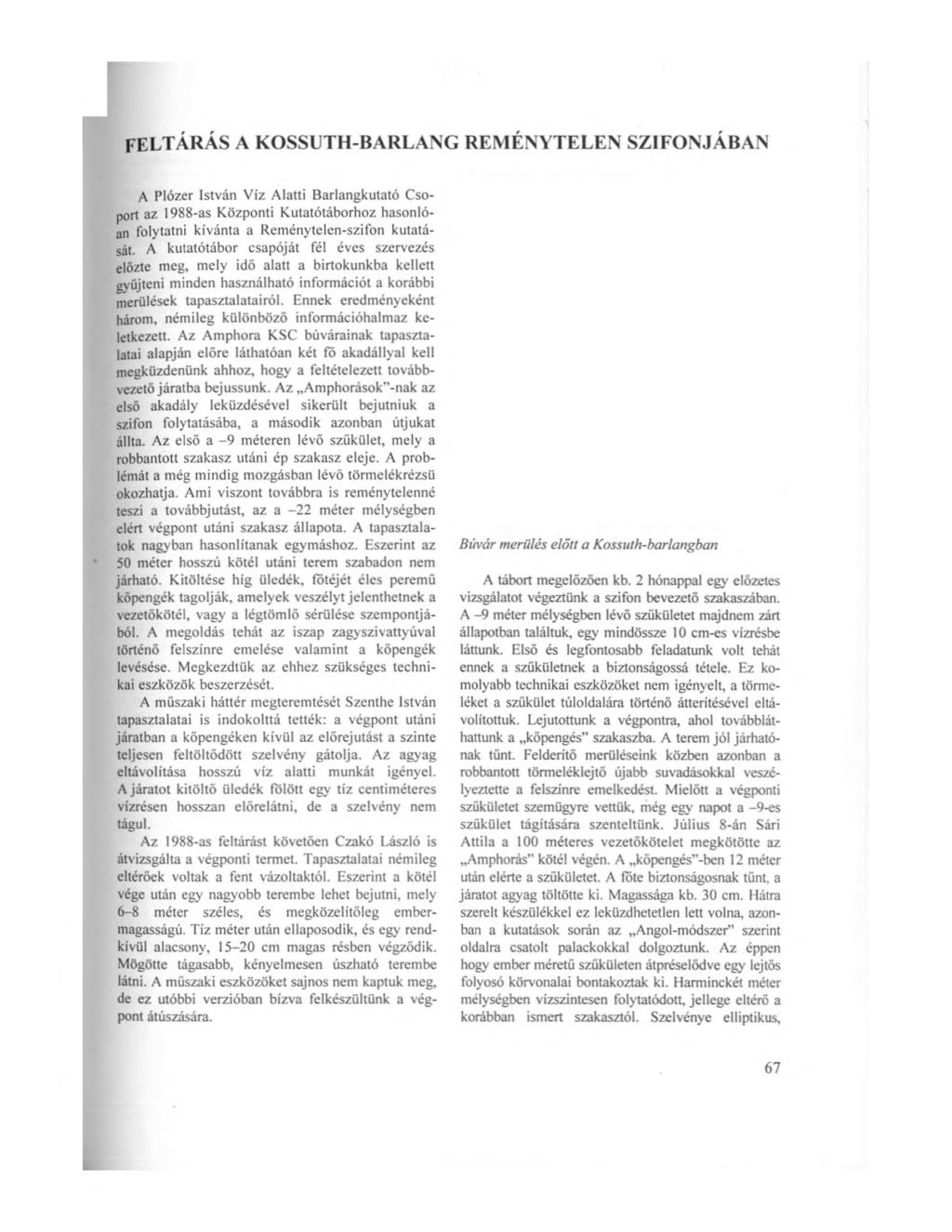 f e l t á r á s a k o s s u t h -b a r l a n g r e m é n y t e l e n s z i f o n j á b a n A Plózer István Víz Alatti Barlangkutató Csoport az 1988-as Központi Kutatótáborhoz hasonlóan folytatni