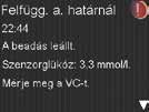 CGM I SZEMÉLYRE SZABOTT ÉRTESÍTÉSEK MEGJEGYZÉS: Ha a Felfügg. a. határnál vagy a Felfügg. a. határ köz. funkció be van kapcsolva, akkor az Ért. a. határnál funkció automatikusan bekapcsol, így figyelmeztetve arra, hogy a glükózszint elérte az alsó határt, vagy az alá került.