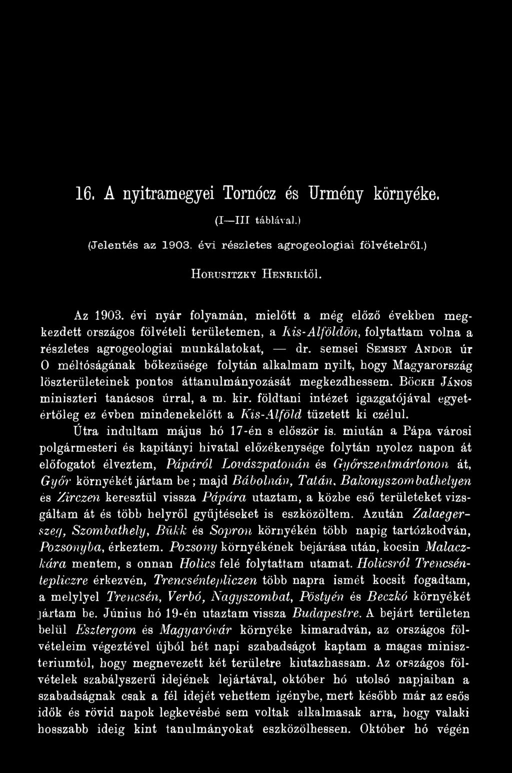 miután a Pápa városi polgármesteri és kapitányi hivatal előzékenysége folytán nyolcz napon át előfogatot élveztem, Pápáról Lovászpatonán és Győrszentmártonon át, Győr környékét jártam be ; majd