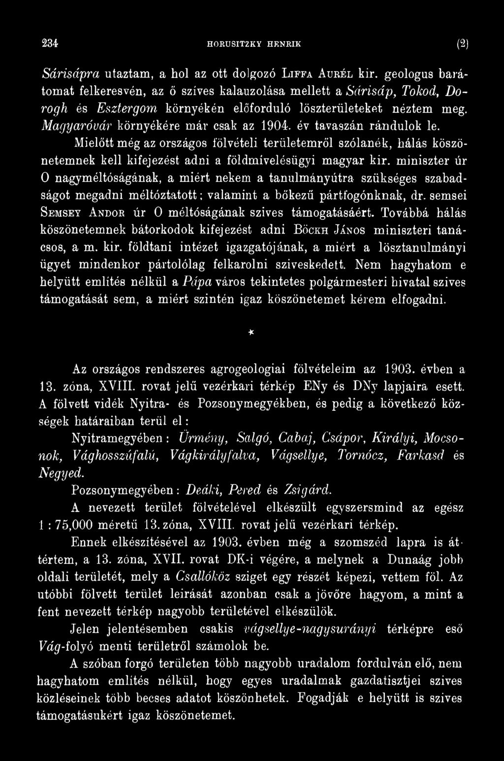 semsei Semsey A ndor úr 0 méltóságának szives támogatásáért. Továbbá hálás köszönetemnek bátorkodók kifejezést adni Bőckh János miniszteri tanácsos, a m. kir.