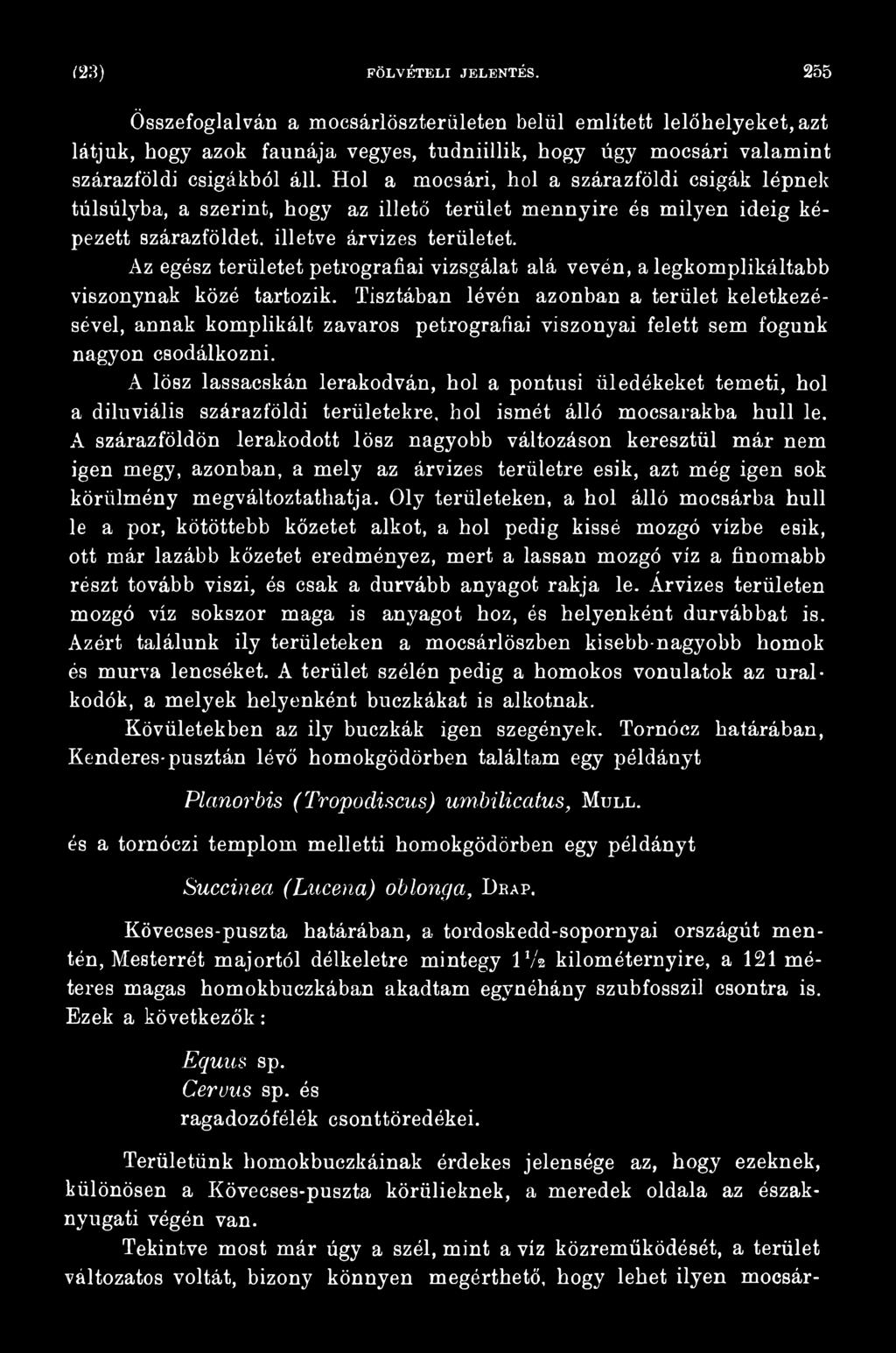 Tisztában lévén azonban a terület keletkezésével, annak komplikált zavaros petrografiai viszonyai felett sem fogunk nagyon csodálkozni.