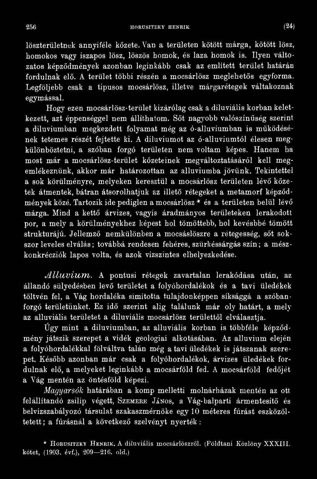 A diluviumot az ó-alluviumtól élesen megkülönböztetni, a szóban forgó területen nem voltam képes.
