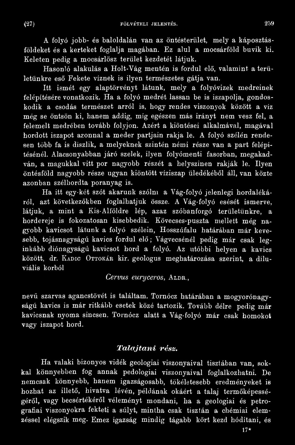 medrében tovább folyjon. Azért a kiöntései alkalmával, magával hordott iszapot azonnal a meder partjain rakja le.
