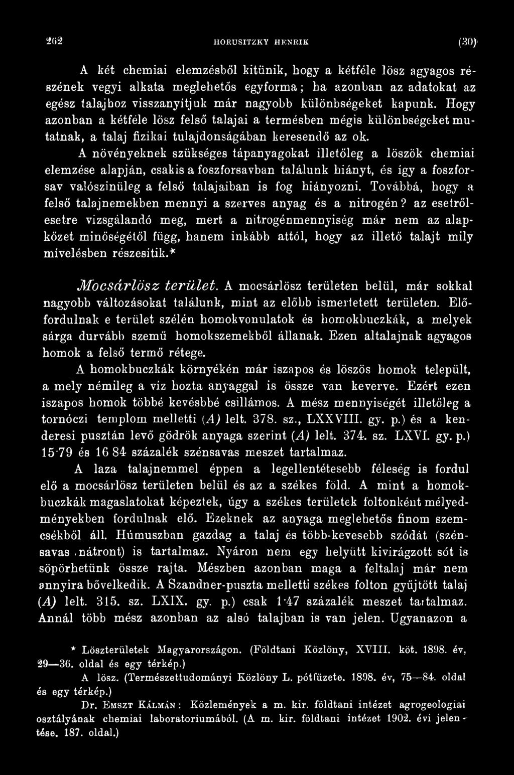 az esetrőlesetre vizsgálandó meg, mert a nitrogénmennyiség már nem az alapkőzet minőségétől függ, hanem inkább attól, hogy az illető talajt mily mívelésben részesítik.* Mocsárlösz terület.