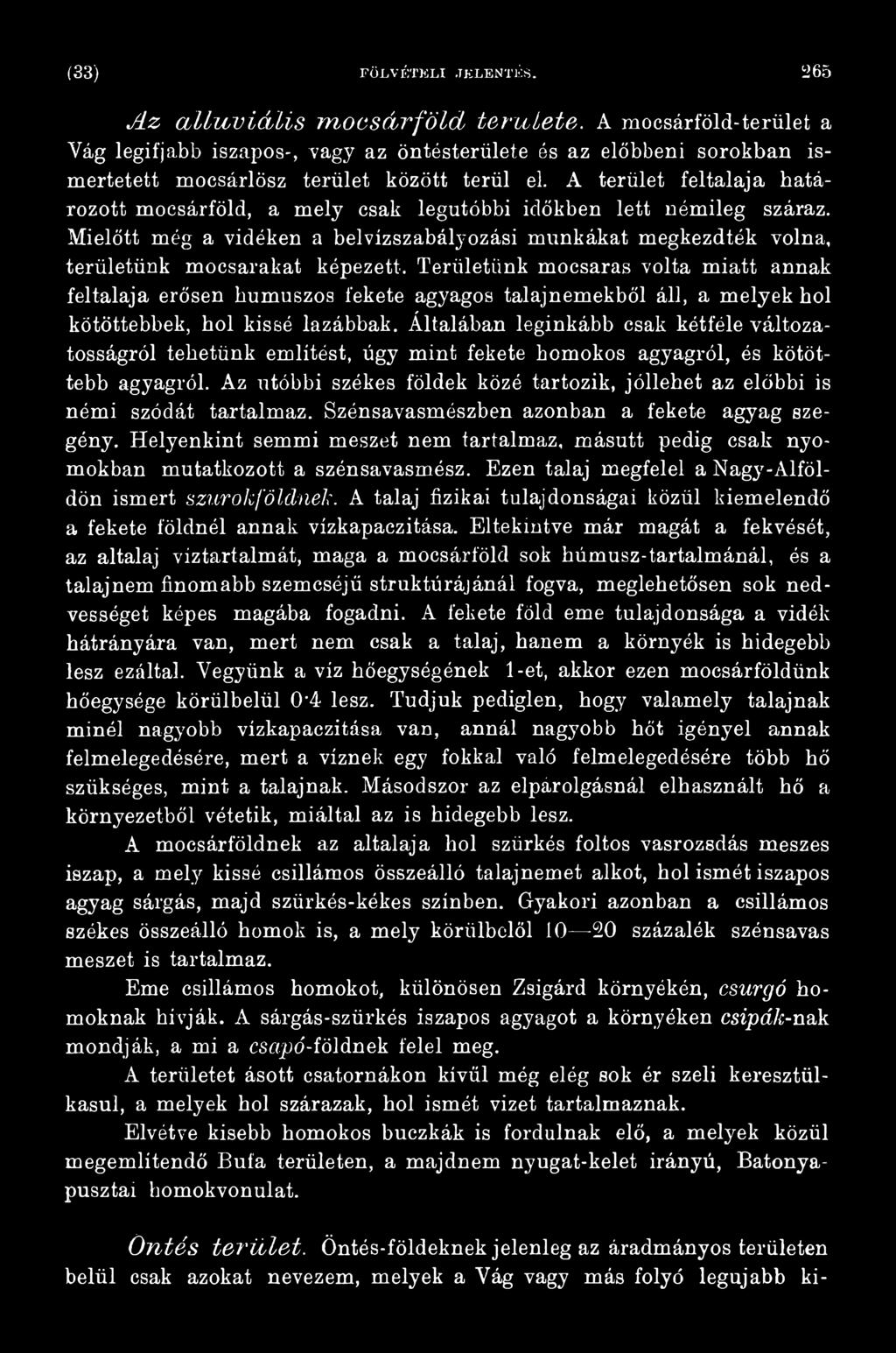 Általában leginkább csak kétféle változatosságról tehetünk említést, úgy mint fekete homokos agyagról, és kötöttebb agyagról.