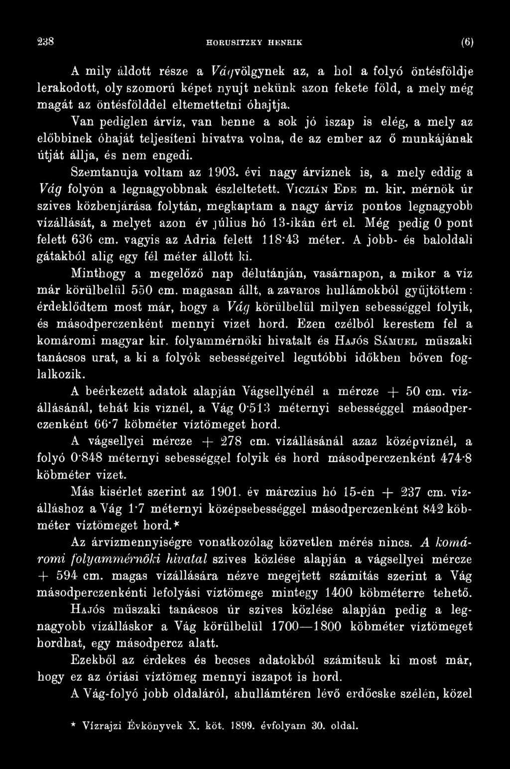 vagyis az Adria felett 118 43 méter. A jobb- és baloldali gátakból alig egy fél méter állott ki. Minthogy a megelőző nap délutánján, vasárnapon, a mikor a víz már körülbelül 550 cm.