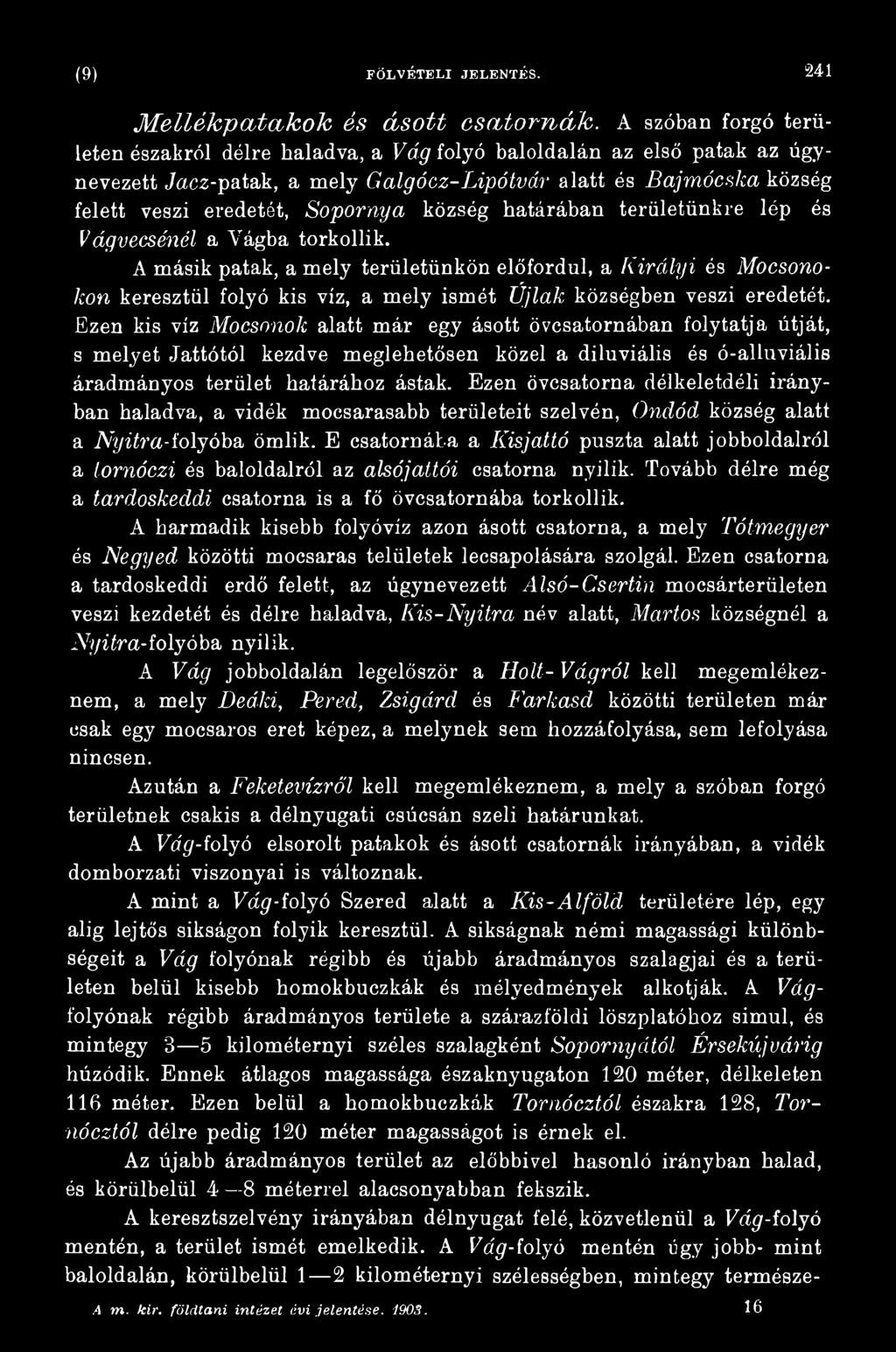 Ezen kis víz Mocsonok alatt már egy ásott övcsatornában folytatja útját, s melyet Jattótól kezdve meglehetősen közel a diluviális és ó-alluviális áradmányos terület határához ástak.