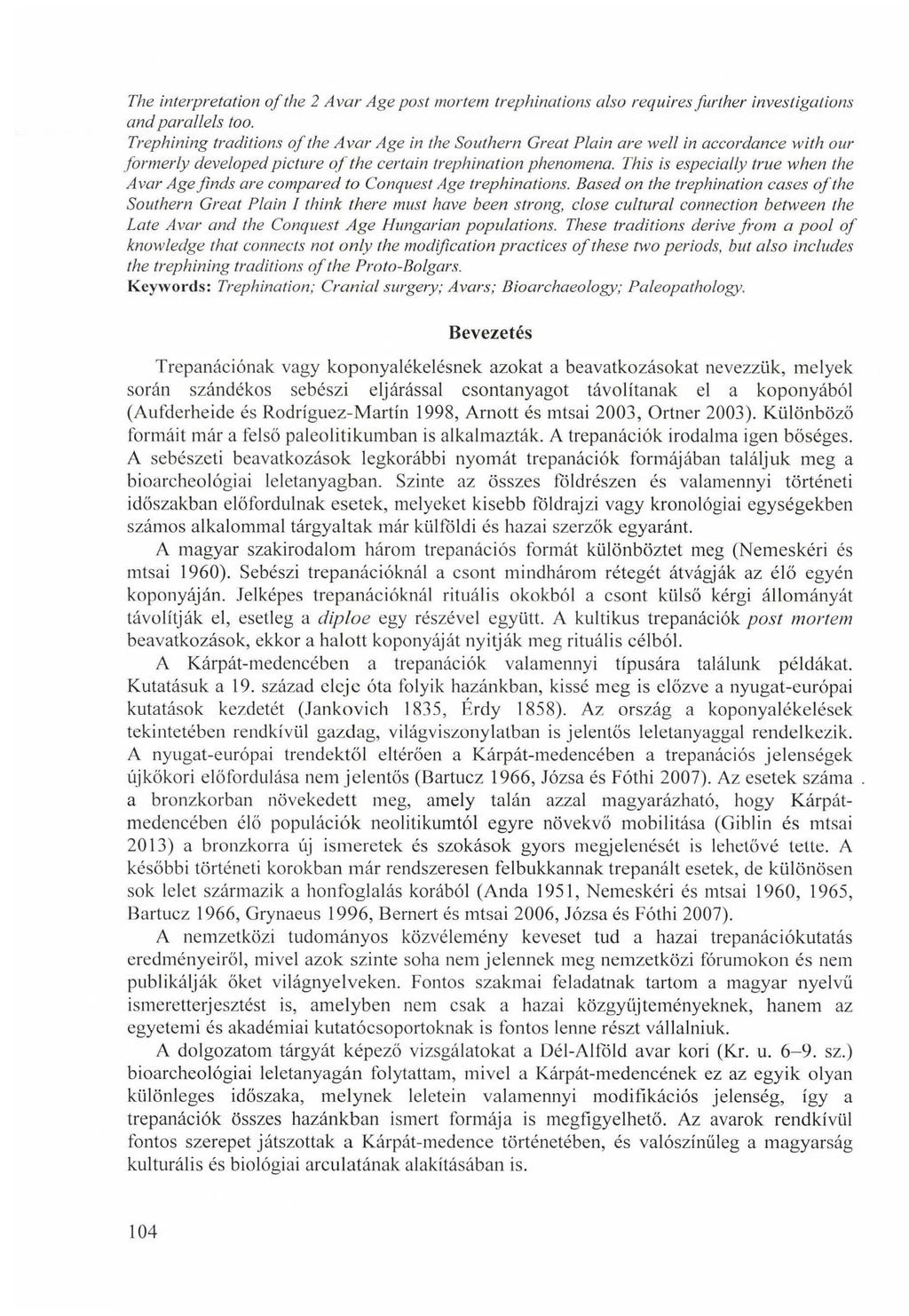 The interpretation o f the 2 A v a r A g e p o st m ortem trephinations also requires fu rth er investigations a n d p a ra llels too.