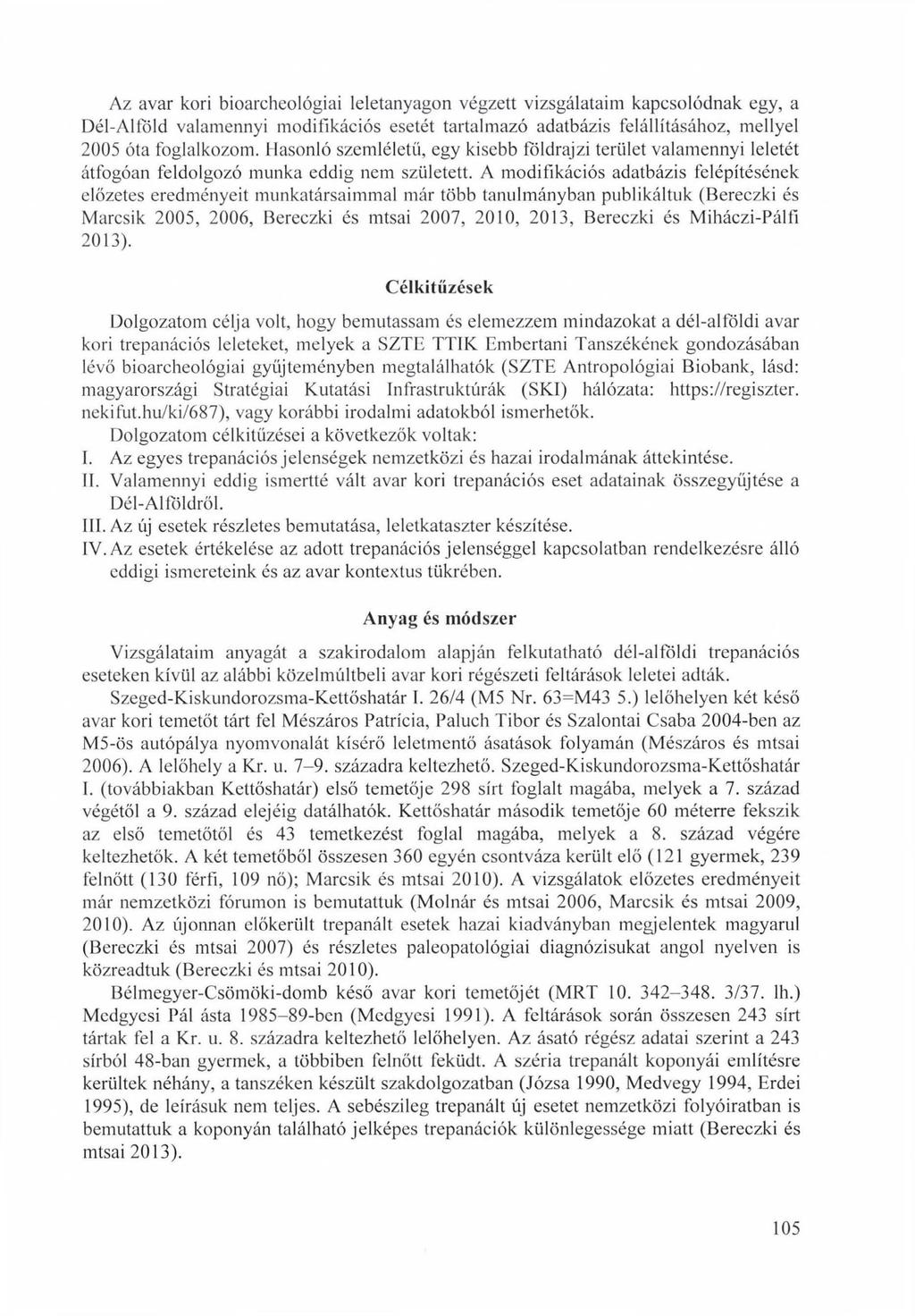 Az avar kori bioarcheológiai leletanyagon végzett vizsgálataim kapcsolódnak egy, a Dél-Alföld valamennyi modifikációs esetét tartalmazó adatbázis felállításához, mellyel 2005 óta foglalkozom.