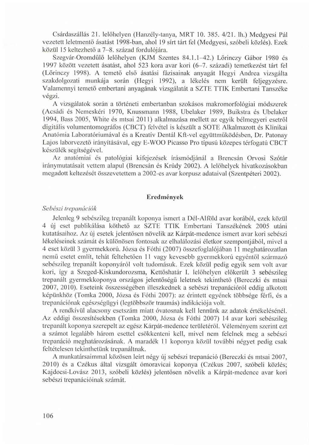 Csárdaszállás 21. lelőhelyen (Hanzély-tanya, MRT 10. 385. 4/21. lh.) Medgyesi Pál vezetett leletmentő ásatást 1998-ban, ahol 19 sírt tárt fel (Medgyesi, szóbeli közlés).