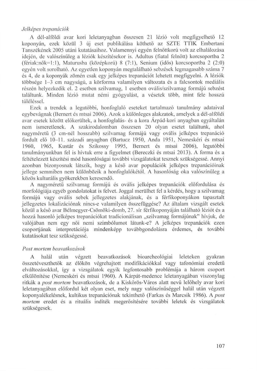 Jelképes trepanációk A dél-alföldi avar kori földanyagban összesen 21 lézió volt megfigyelhető 12 koponyán, ezek közül 3 új eset publikálása köthető az SZTE TTIK Embertani Tanszékének 2005 utáni