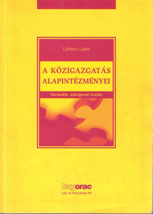 szemle PRO PUBLICO BONO Magyar Közigazgatás, 2016/3, 176 199. Prof. Dr. Lőrincz Lajos akadémikus munkássága 2010 1. Lőrincz Lajos A közigazgatás alapintézményei, HVG-ORAC, Budapest 2010, 389.