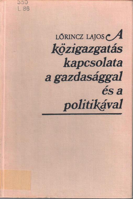 115. Lőrincz Lajos A közigazgatás fejlődésének tendenciái és hosszútávú fejlesztési céljai, MTA Jogtudományi Intézet, Budapest, 1982, 77. Könyv/Műhelytanulmány/Tudományos 1981 116.