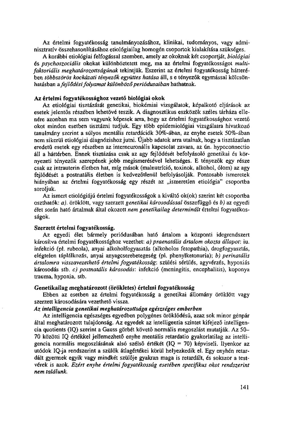 Az értelmi fogyatékosság tanulmányozásához, klinikai, tudományos, vagy adminisztratív összehasonlításához etiolögiailag homogén csoportok kialakítása szükséges.