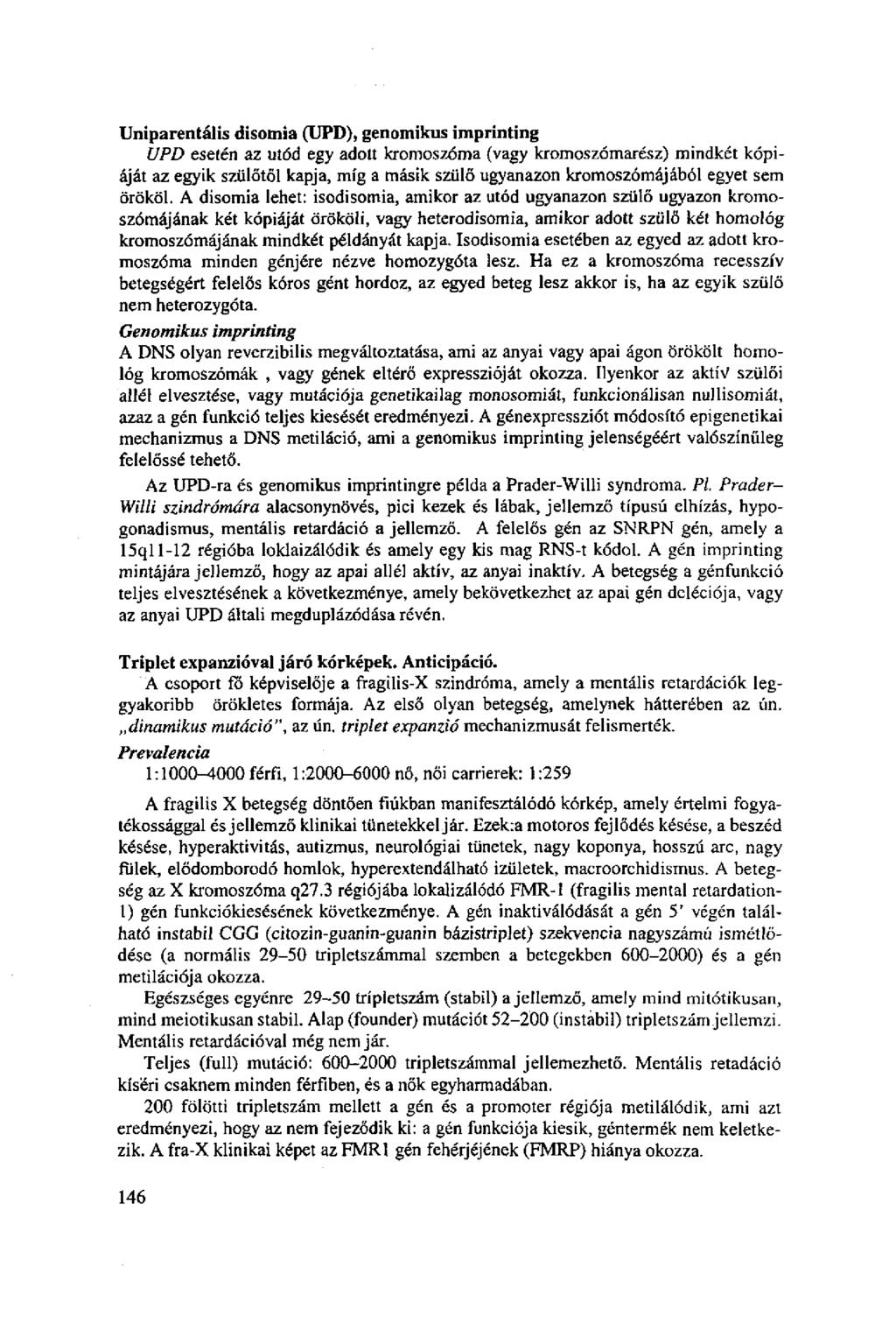 Uniparentális disotnia (UPD), genomikus imprinting UPD esetén az utód egy adott kromoszóma (vagy kromoszómarész) mindkét kópiáját az egyik szülőtől kapja, míg a másik szülő ugyanazon kromoszómájából