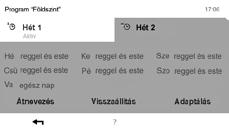 9 Ha az új, átnevezett heti program alapprogramként aktív, az új név a kezdőképernyőn megjelenik. 6.9.6 Heti program visszaállítása 1 A kapcsolófelület érintésével válassza ki a Főmenüt ( ).