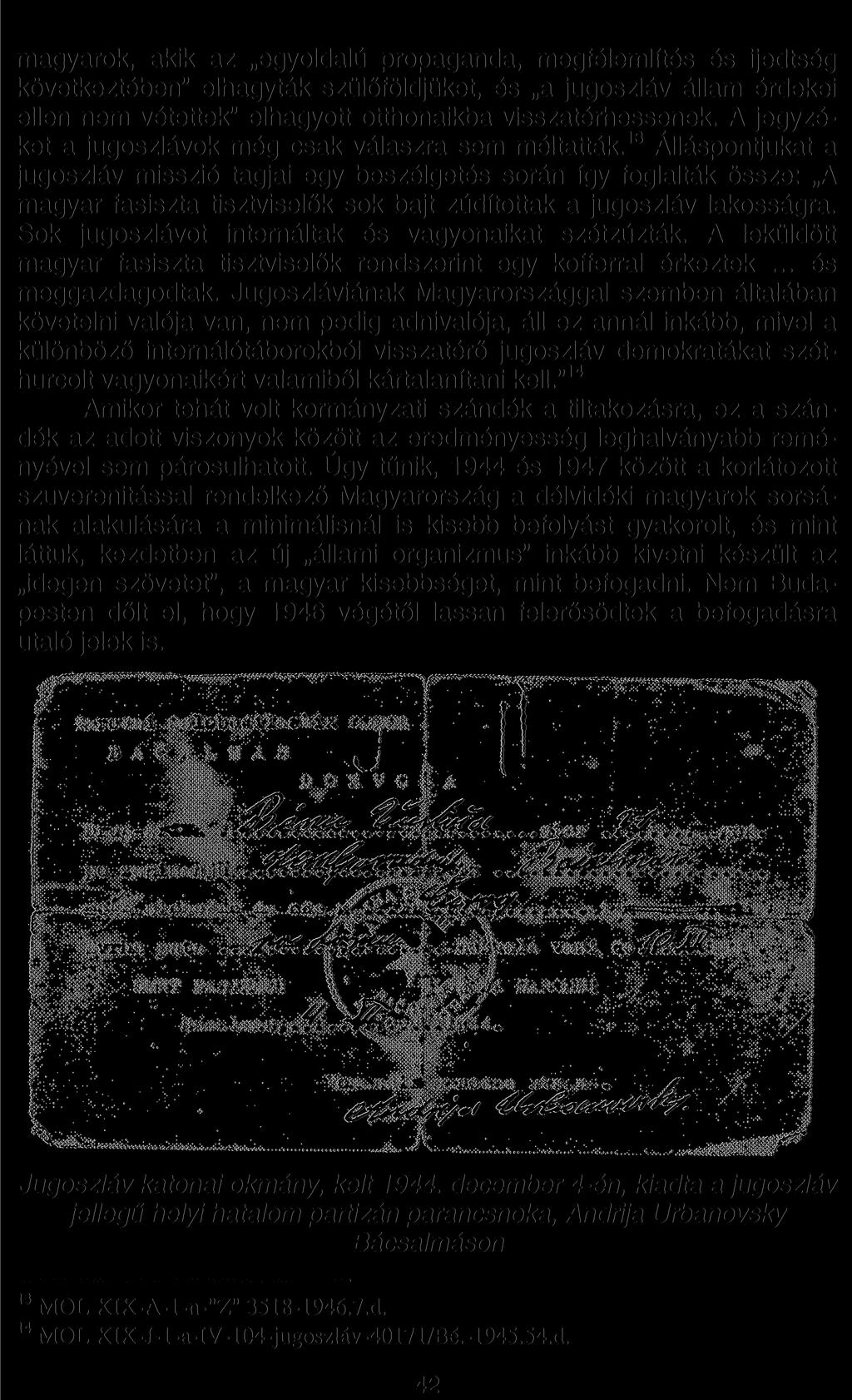 m a g y a r o k, akik a z egyoldalú p r o p a g a n d a, m e g f é l e m l í t é s é s ijedtség k ö v e t k e z t é b e n " e l h a g y t á k szülőföldjüket, é s a j u g o s z l á v á l l a m érdekei