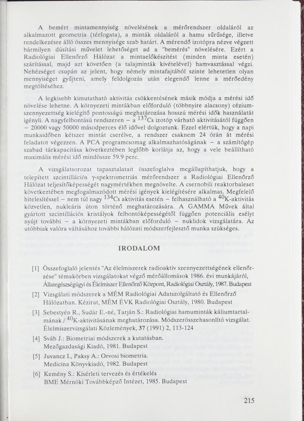 A bemért mintamennyiség növelésének a mérőrendszer oldaláról az alkalmazott geometria (térfogata), a minták oldaláról a hamu sűrűsége, illetve rendelkezésre álló összes mennyisége szab határt.