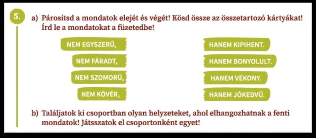 ): egyrészt az egy-egy keretben olvasható szavak egymással, másrészt egy másik keretben álló szavakkal való kapcsolatát is fel kell ismerni: Ebben a feladatban az egyik keretben található szavak egy