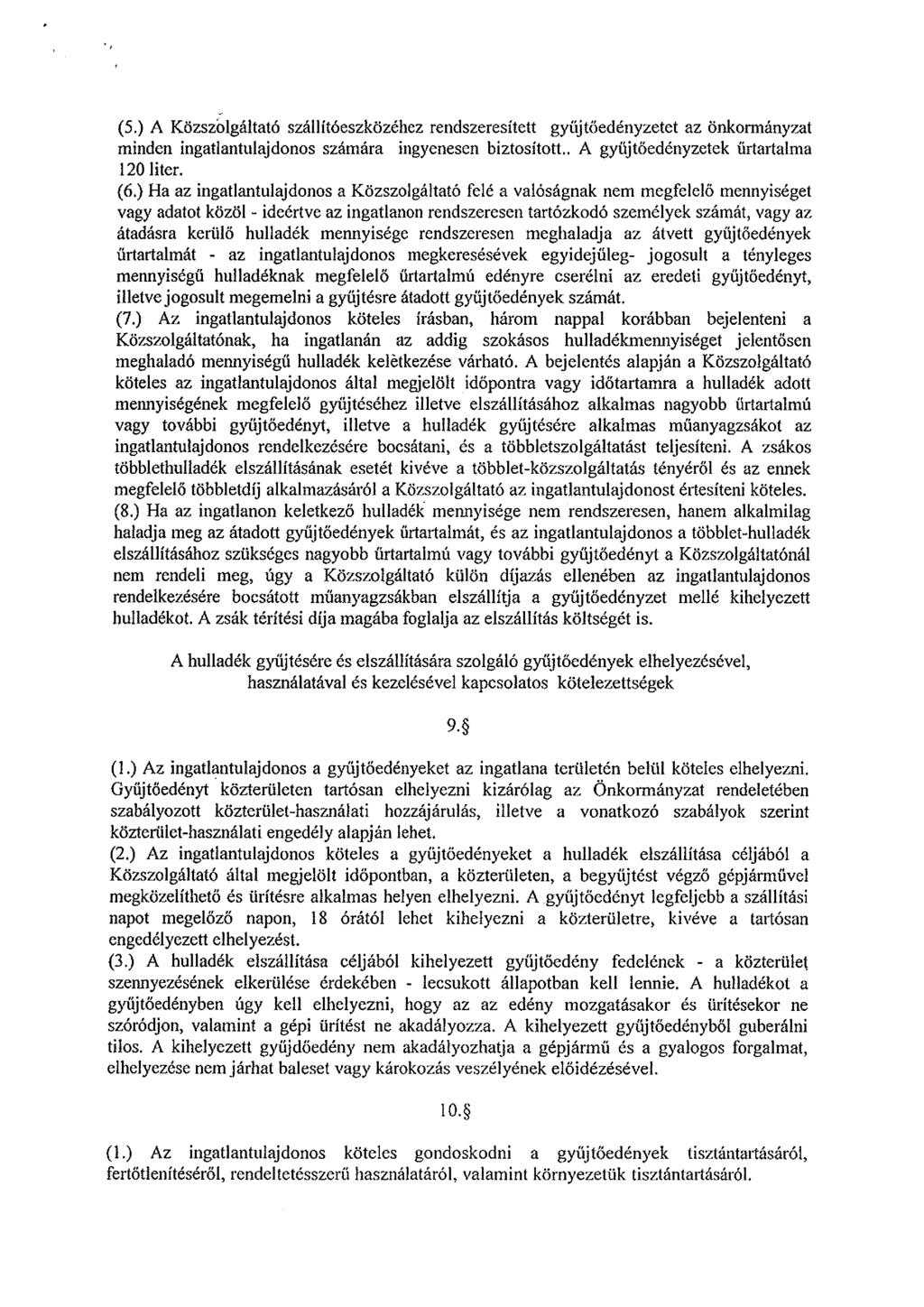 (5.) A Közszolgáltató szállítóeszközéhez rendszeresített gyűjtőedényzetet az önkormányzat minden ingatlantulajdonos számára ingyenesen biztosított.. A gyüjtőedényzetek űrtartalma 120 liter. (6.