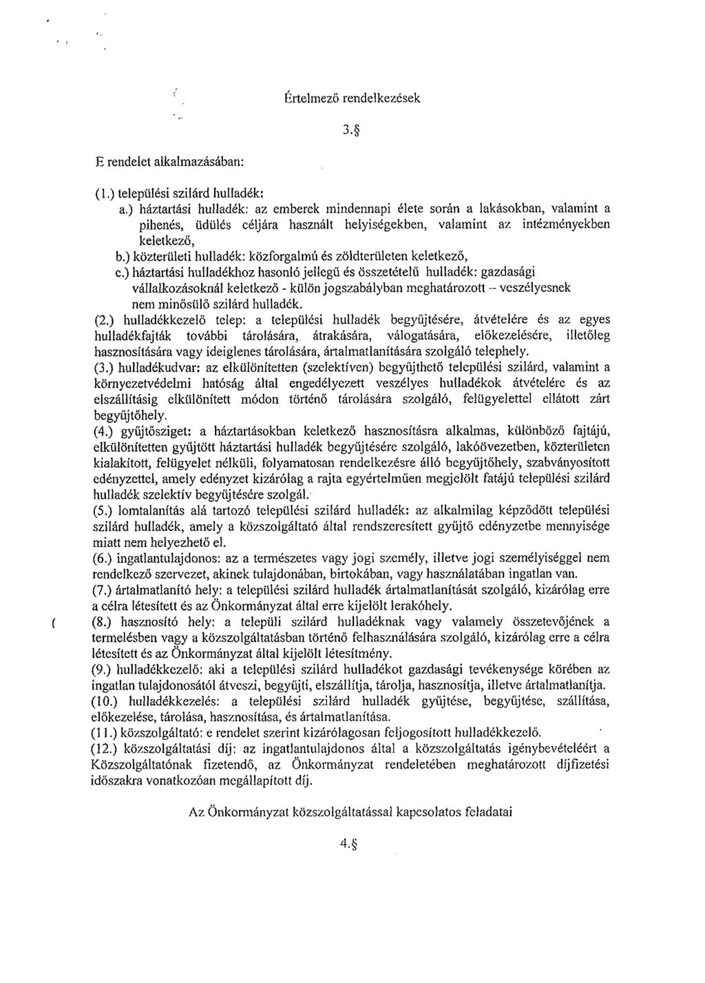 Értelmező rendelkezések 3. E rendelet alkalmazásában: (1.) települési szilárd hulladék: a.