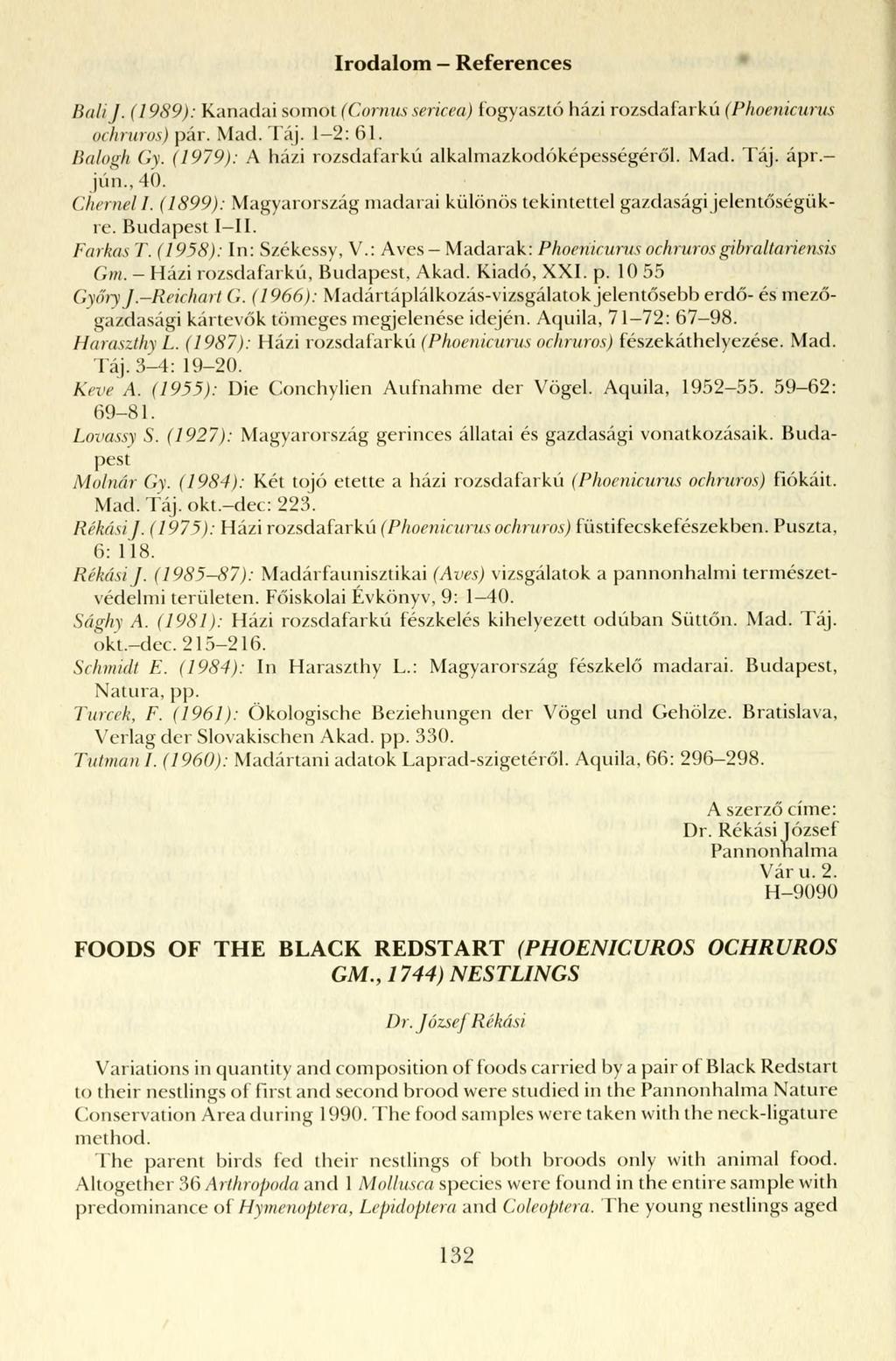 Irodalom References Bali J. (1989): Kanadai somot (Cornussericea) fogyasztó házi rozsdafarkú (Phoenicurus ochruros) pár. Mad. Táj. 1-2: f)l. Balogh Gy.