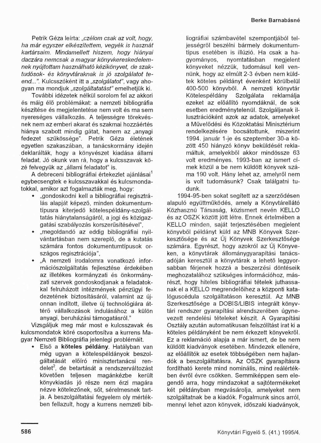 Berke Barnabásné Petrik Géza leírta: czélom csak az volt, hogy, ha már egyszer elkészítettem, vegyék is hasznát kartársaim.