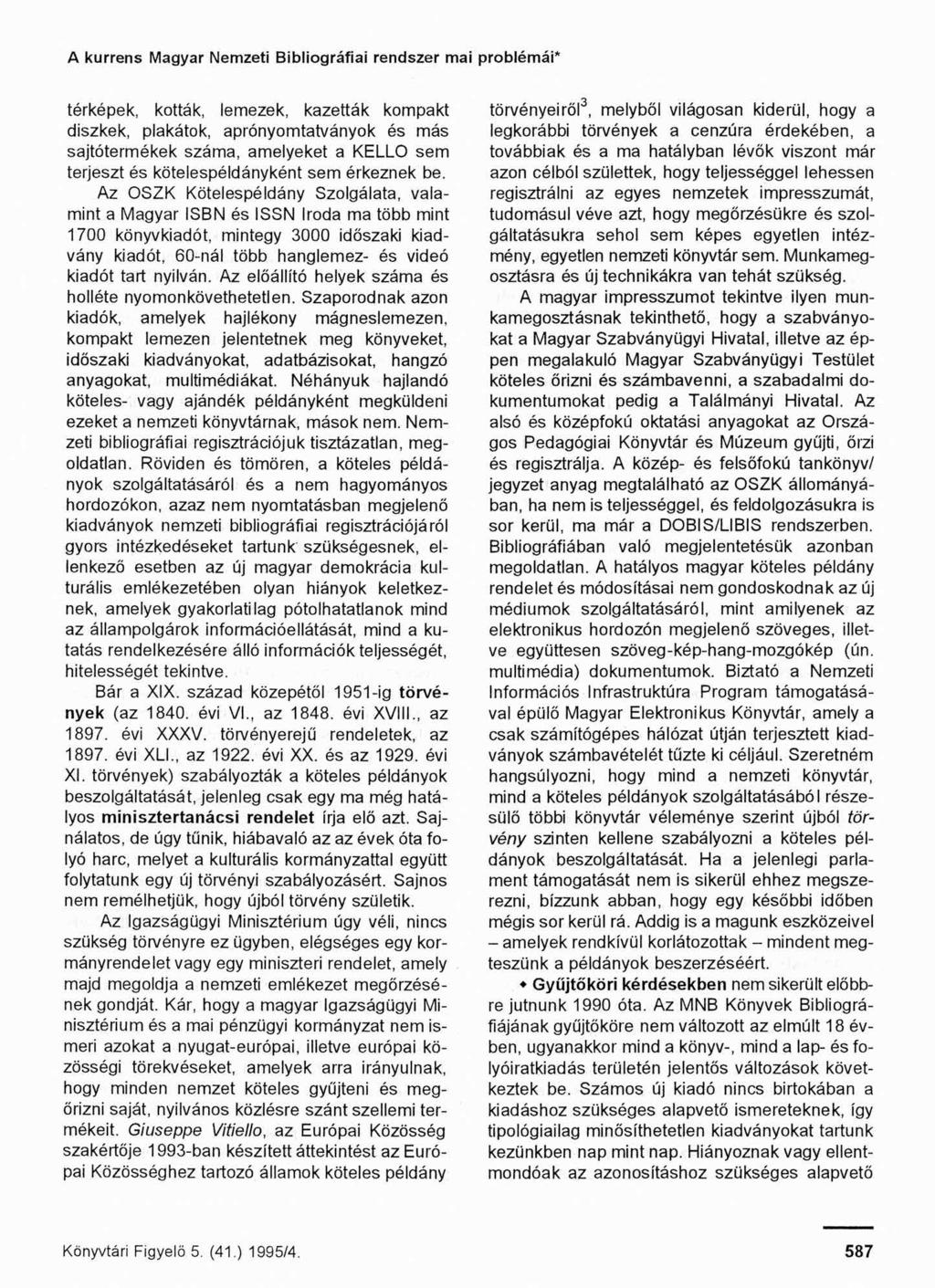 A kurrens Magyar Nemzeti Bibliográfiai rendszer mai problémái térképek, kották, lemezek, kazetták kompakt diszkek, plakátok, aprónyomtatványok és más sajtótermékek száma, amelyeket a KELLŐ sem