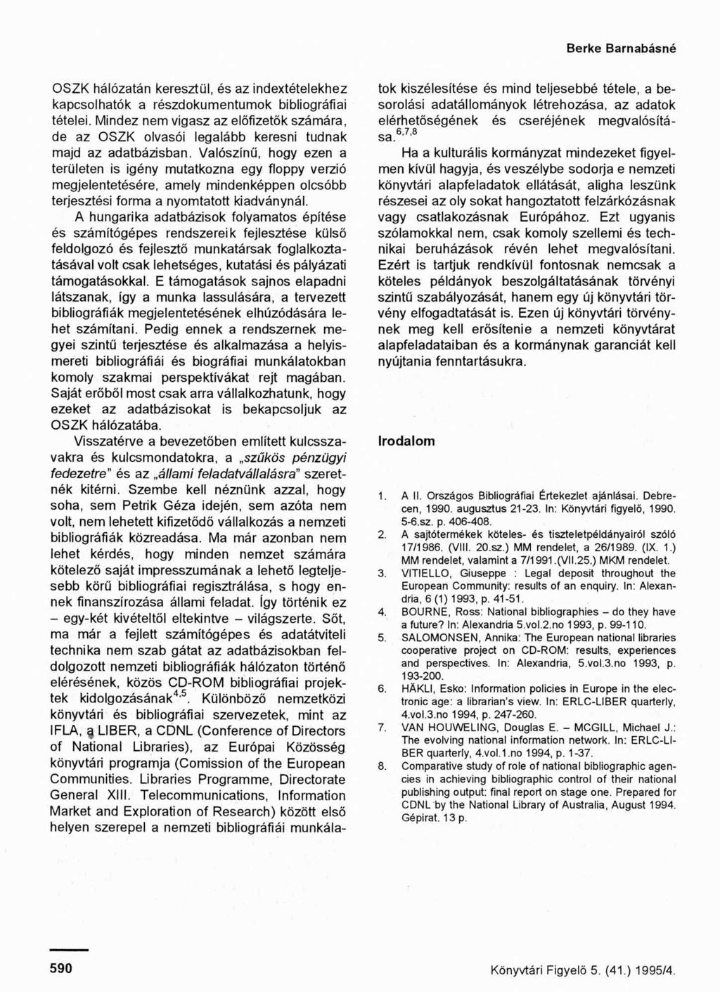 Berke Barnabásné OSZK hálózatán keresztül, és az indextételekhez kapcsolhatók a részdokumentumok bibliográfiai tételei.