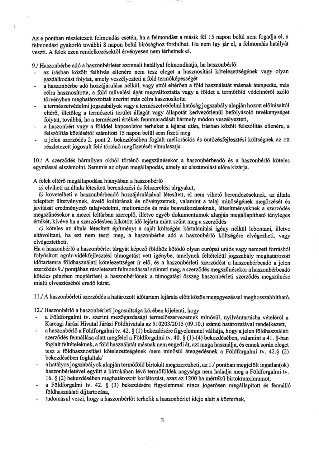 Az e pontban részletezett felmondás esetén, ha a felmondást a másik fél 15 napon belül nem fogadja el, a felmondást gyakorló további 8 napon belül bírósághoz fordulhat.