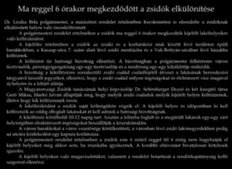 Ma reggel 6 órakor megkezdődött a zsidók elkülönítése Dr. Liszka Béla polgármester, a miniszteri rendelet értelmében Kecskeméten is elrendelte a zsidóknak elkülönített helyre való összeköltözését.