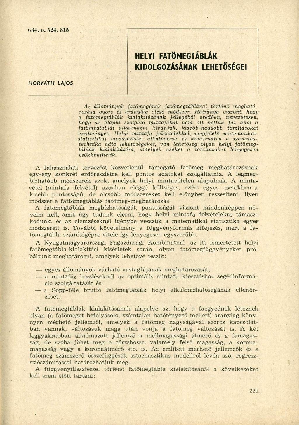 634. o. 524. 315 HELYI FATÖMEGTÁBLÁK KIOLGOZÁSÁNAK LEHETŐSÉGEI HORVÁTH LAJOS Az állományok fatömegének fatömegtáblával történő meghatározása gyors és aránylag olcsó módszer.