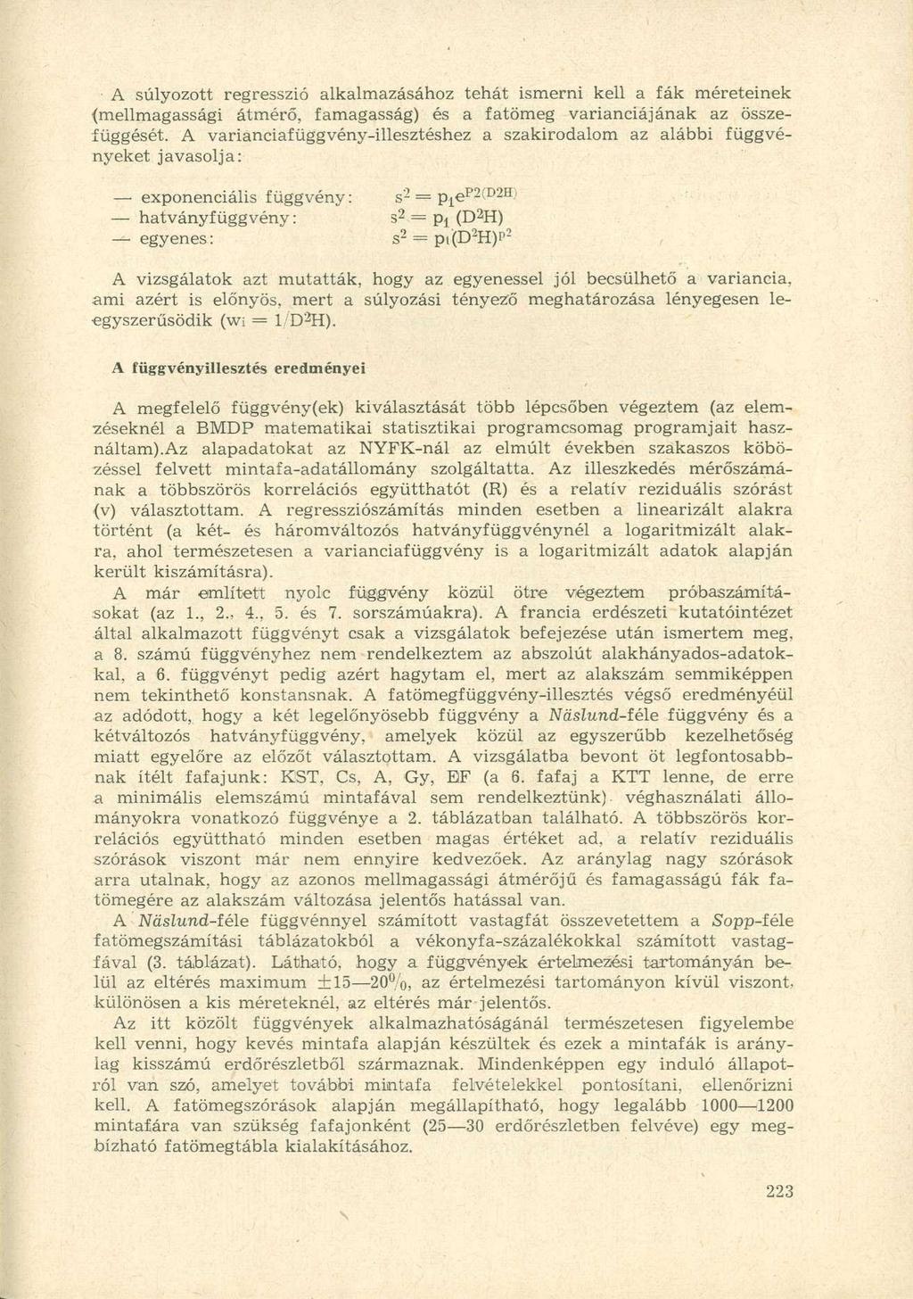 A súlyozott regresszió alkalmazásához tehát ismerni kell a fák méreteinek {mellmagassági átmérő, famagasság) és a fatömeg varianciájának az összefüggését.