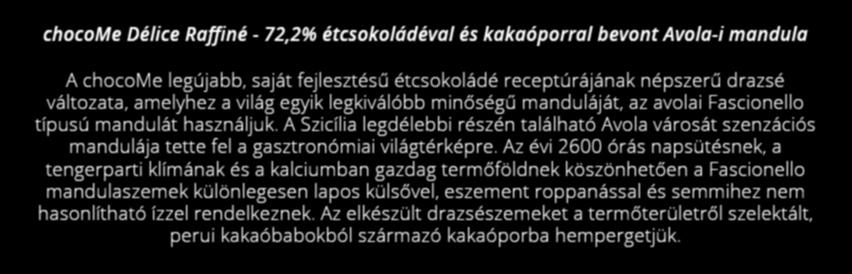 Az elkészült drazsészemeket a termőterületről szelektált, perui kakaóbabokból származó kakaóporba hempergetjük.