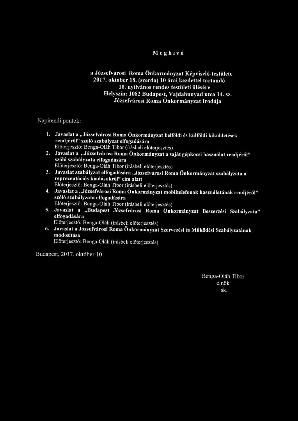 Meghívó a Józsefvárosi Roma Önkormányzat Képviselő-testülete 2017. október 18. (szerda) 10 órai kezdettel tartandó 10. nyilvános rendes testületi ülésére Helyszín: 1082 Budapest, Vajdahunyad utca 14.