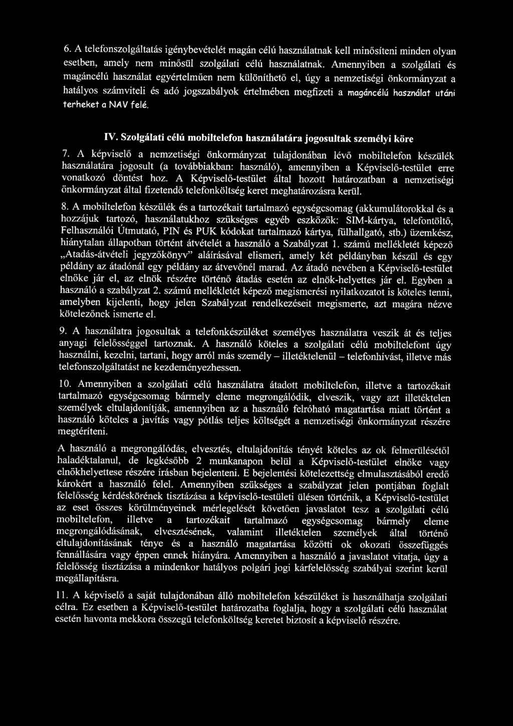 6. A telefonszolgáltatás igénybevételét magán célú használatnak kell minősíteni minden olyan esetben, amely nem minősül szolgálati célú használatnak.