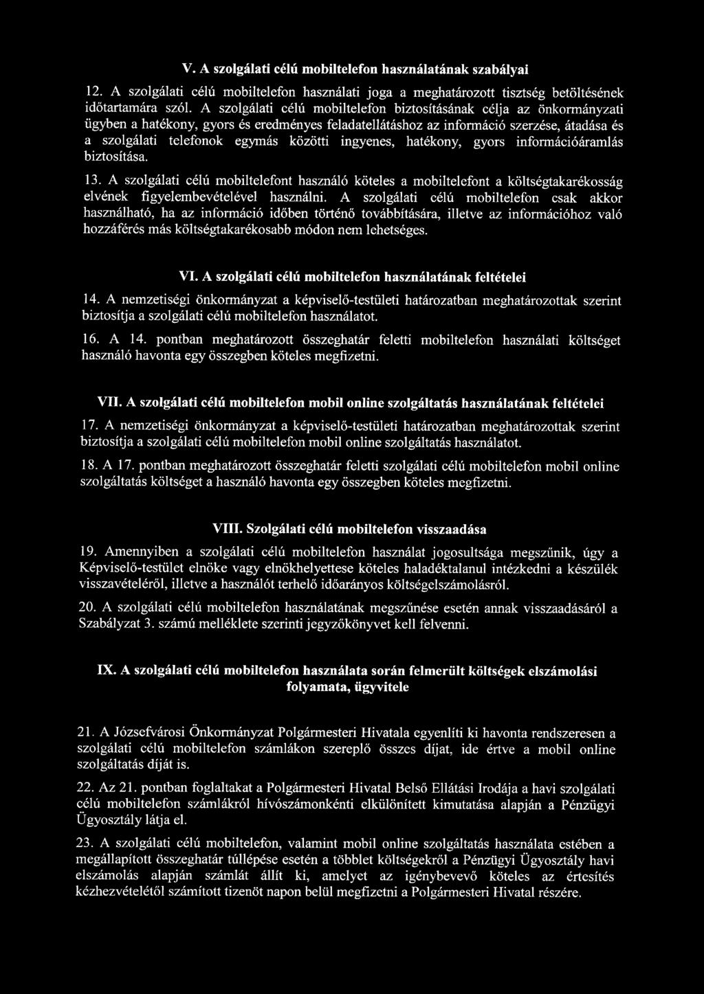 V. A szolgálati célú mobiltelefon használatának szabályai 12. A szolgálati célú mobiltelefon használati joga a meghatározott tisztség betöltésének időtartamára szól.