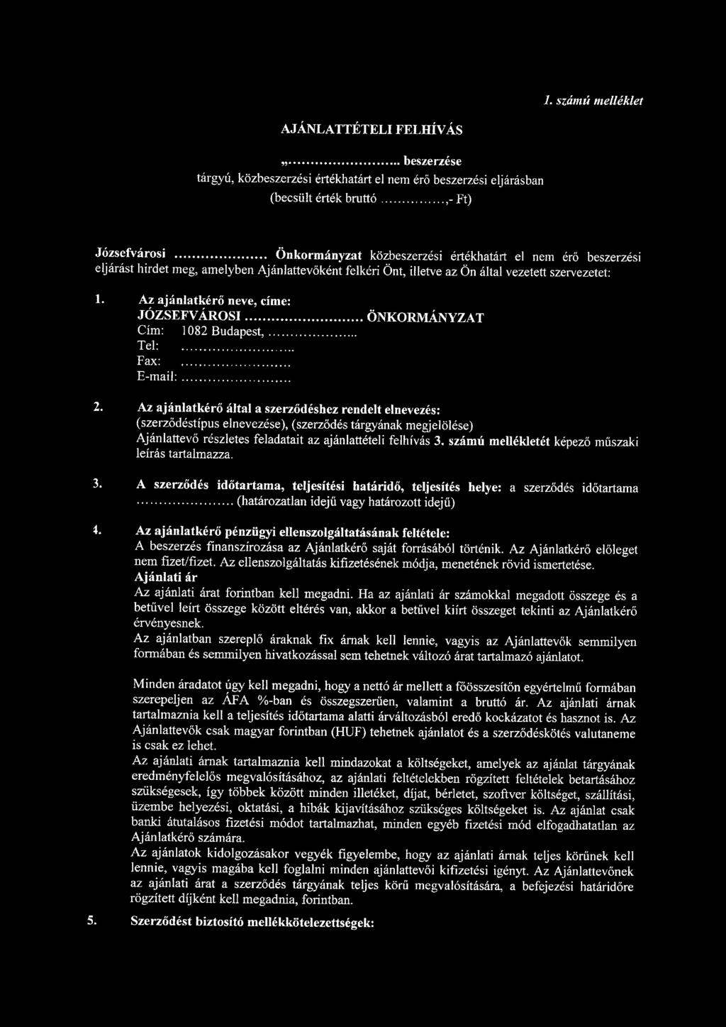 1. számú melléklet AJÁNLATTÉTELI FELHÍVÁS beszerzése tárgyú, közbeszerzési értékhatárt el nem érő beszerzési eljárásban (becsült érték bruttó,- Ft) Józsefvárosi Önkormányzat közbeszerzési értékhatárt