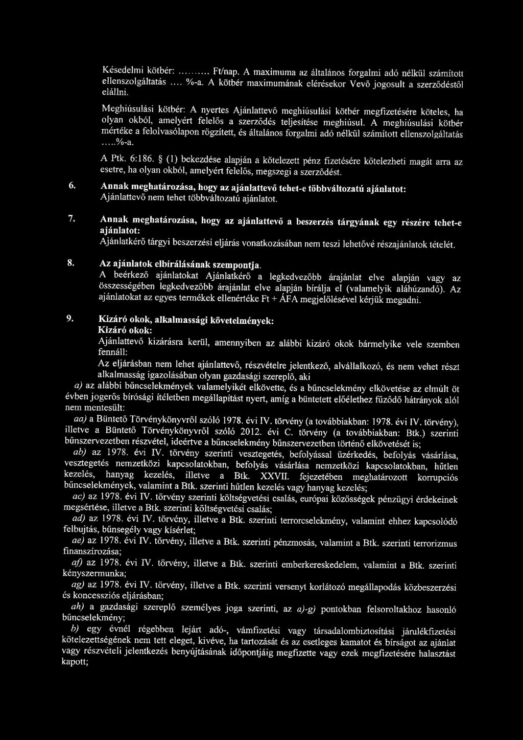 Késedelmi kötbér: Ft/nap. A maximuma az általános forgalmi adó nélkül számított ellenszolgáltatás... %-a. A kötbér maximumának elérésekor Vevő jogosult a szerződéstől elállni.
